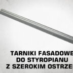 Tarniki fasadowe do&nbsp;styropianu z&nbsp;szerokim ostrzem