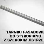 Tarniki fasadowe do&nbsp;styropianu z&nbsp;szerokim ostrzem