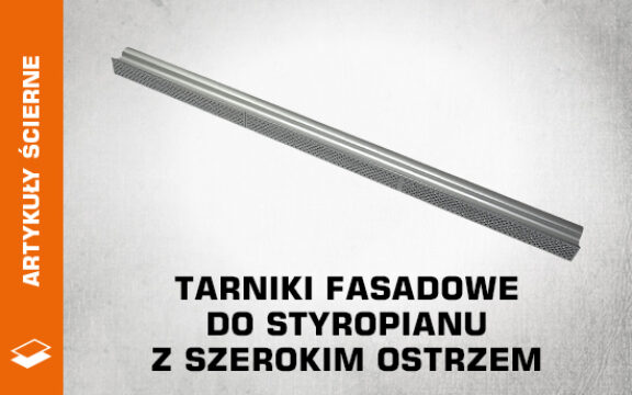 Tarniki fasadowe do&nbsp;styropianu z&nbsp;szerokim ostrzem